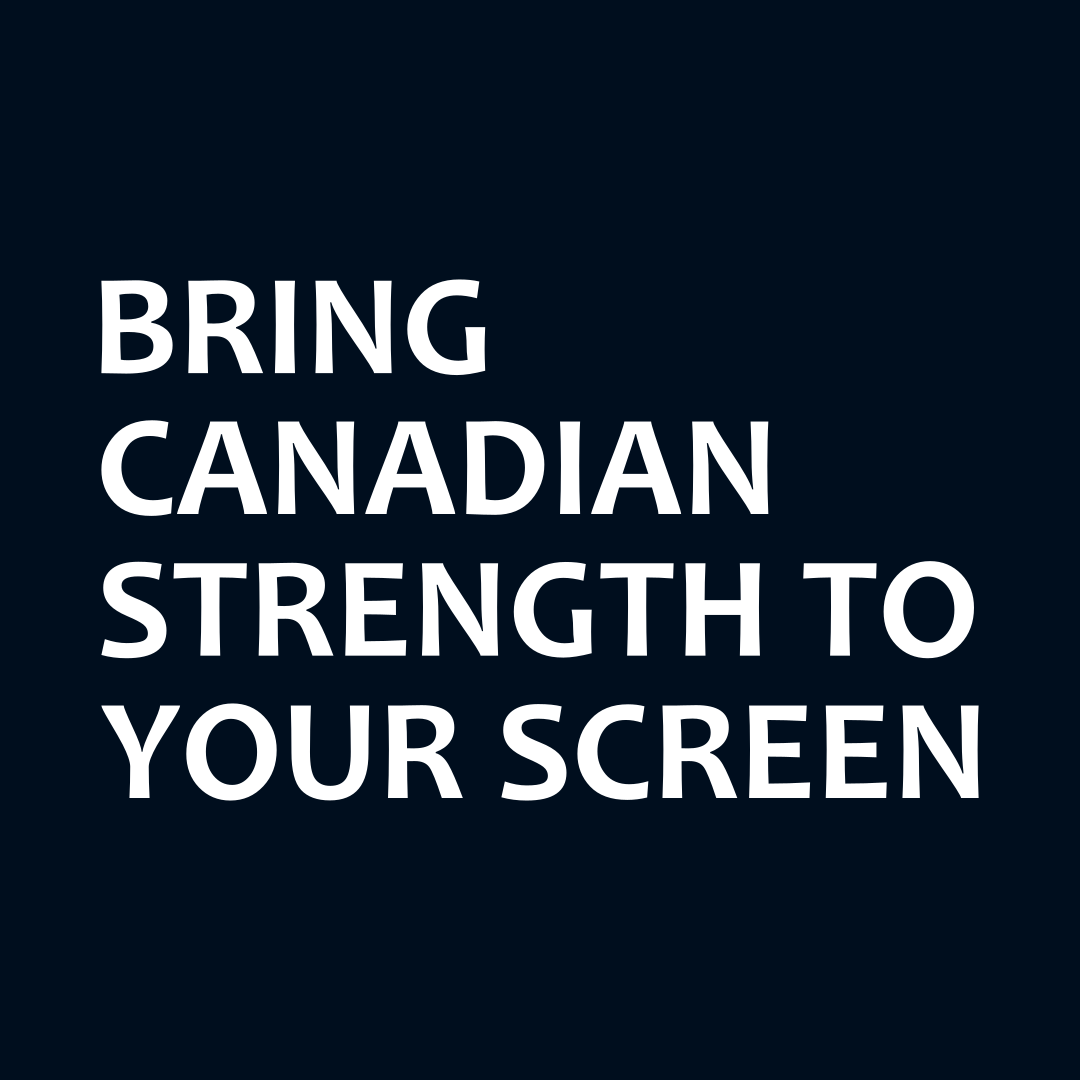 Text graphic saying ‘Bring Canadian Strength to Your Screen’ on dark navy background.