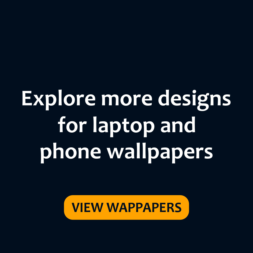 Call-to-action graphic reading ‘Explore more designs for laptop and phone wallpapers’ with a yellow button.