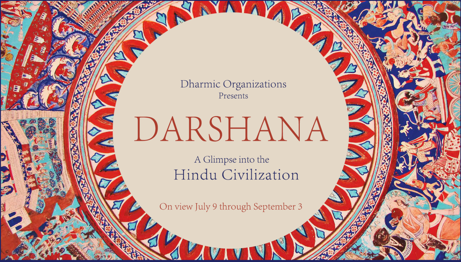 Darshana, A Glimpse into the Hindu Civilization. On view July 9th through September 3rd