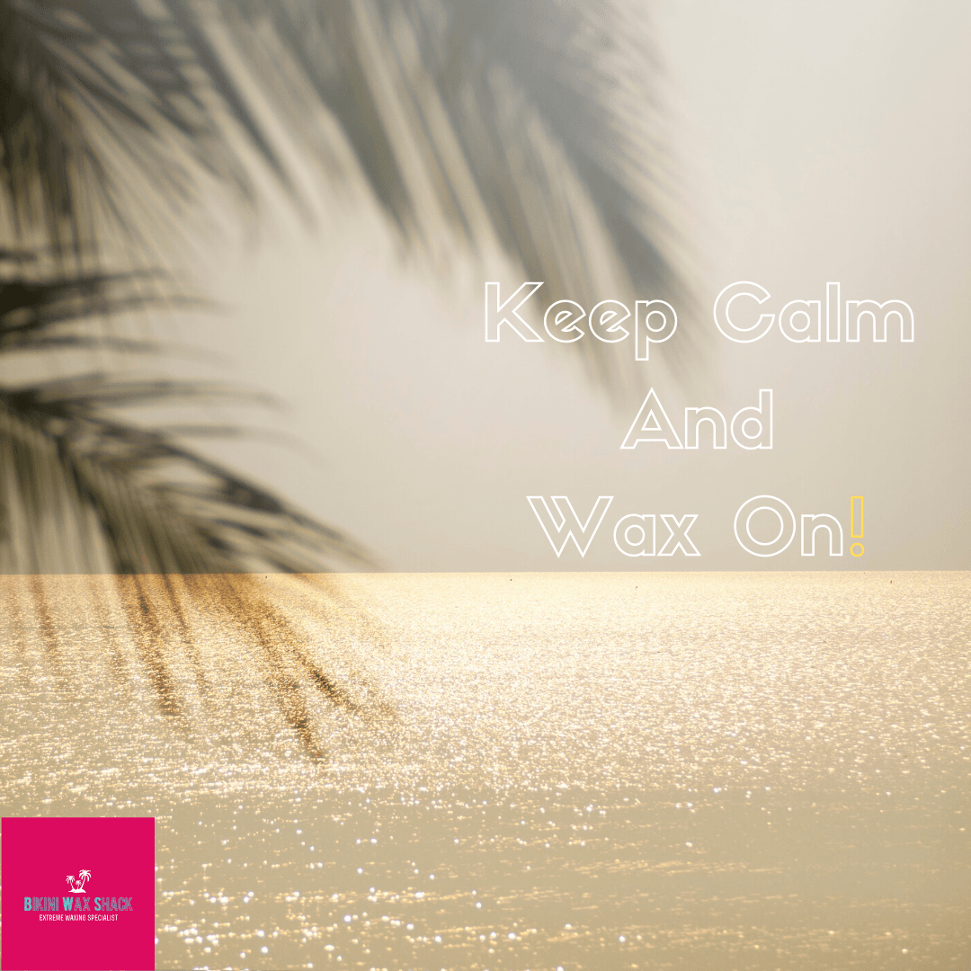 Bikini Wax Shack Keep Calm and Wax On!