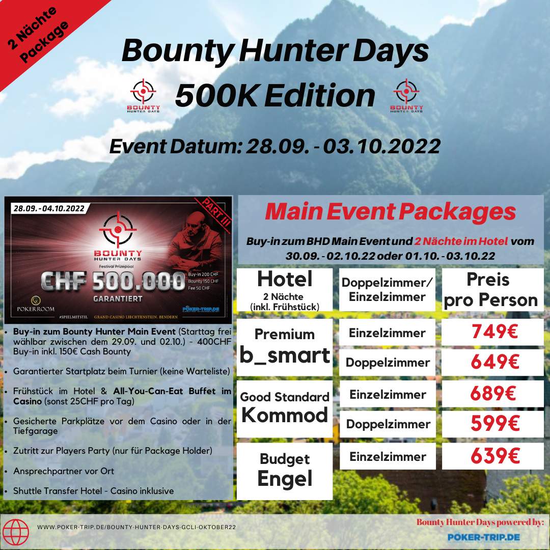 28.09. - 03.10.2022 im Grand Casino in Liechtenstein mit CHF 400 Buy-IN und CHF 150 Cash-Bounty. Garantiesumme des Festivals: CHF 500.000 Bounty Hunter Days im Grand Casino Liechtenstein