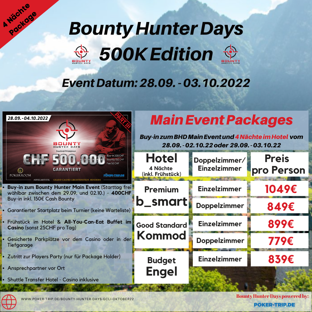 28.09. - 03.10.2022 im Grand Casino in Liechtenstein mit CHF 400 Buy-IN und CHF 150 Cash-Bounty. Garantiesumme des Festivals: CHF 500.000 Bounty Hunter Days im Grand Casino Liechtenstein