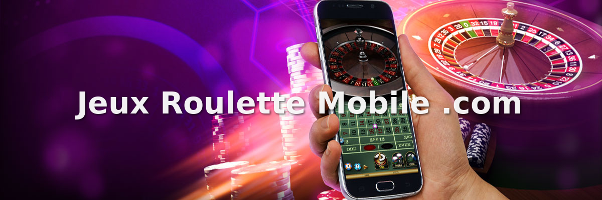 Jeux Roulette Mobile Jouer aux jeux de roulette en ligne sur mobile
