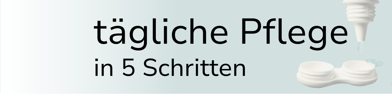 Tägliche Pflege von Kontaktlinsen in 5 Schritten - reinigen & das richtige Pflegemittel finden