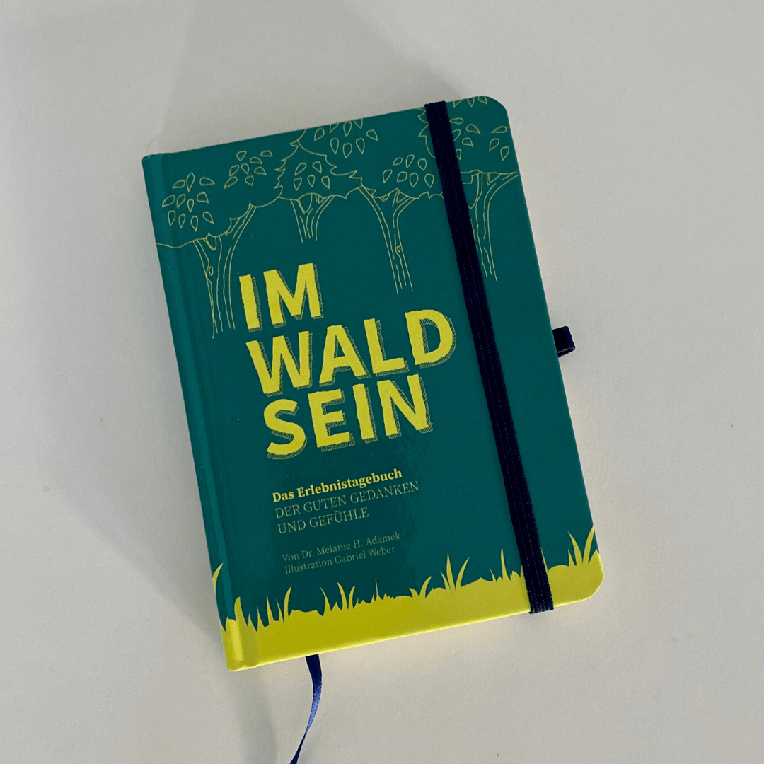 IM-WALD-SEIN. Das Erlebnistagebuch der guten Gedanken und Gefühle