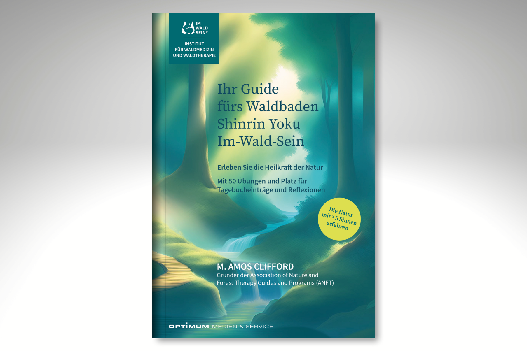 Ihr Guide fürs Waldbaden, Shinrin Yoku, Im-Wald-Sein|Erlebe die Heilkraft der Natur|50 Übungen|Platz für Tagebucheinträge