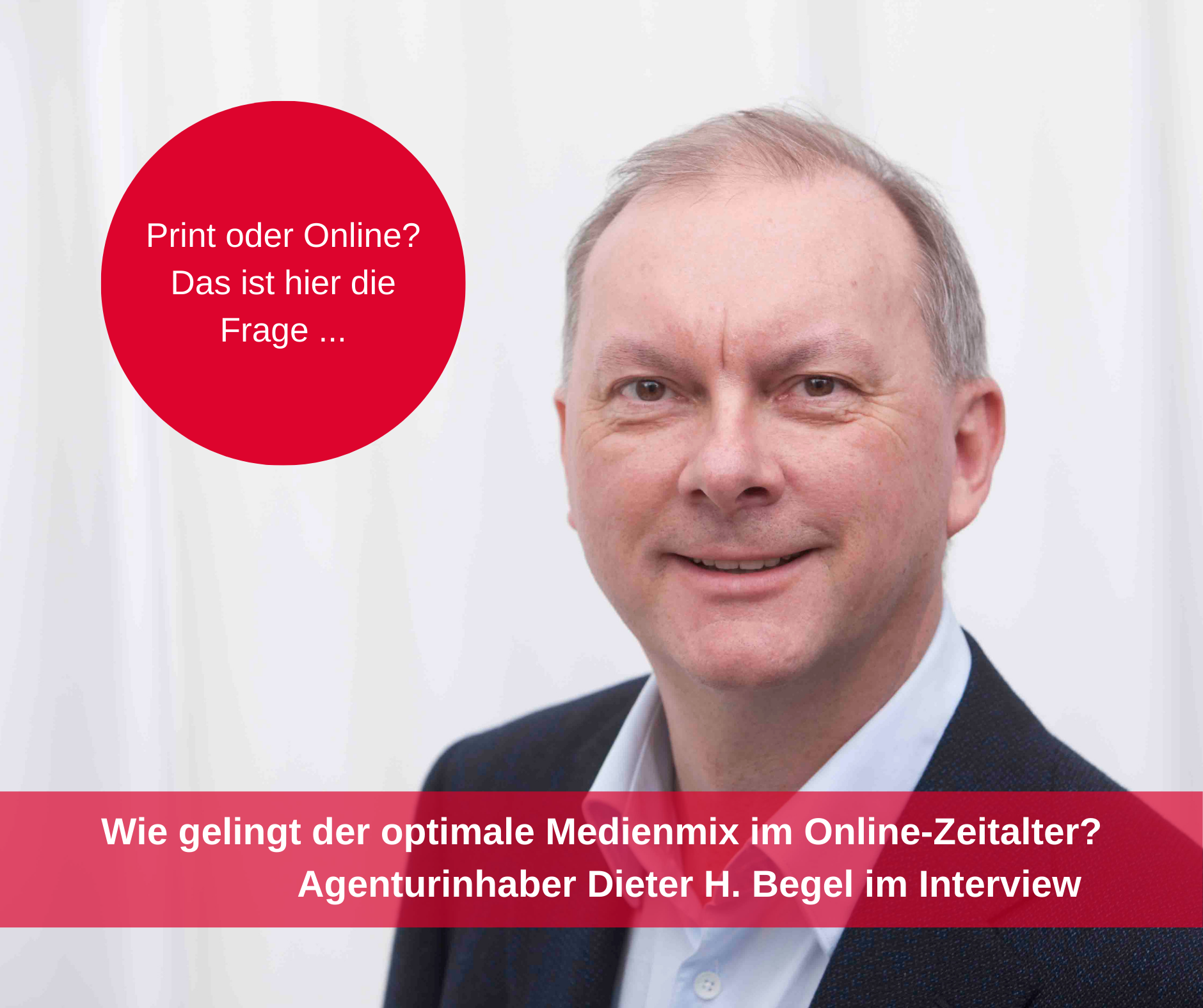 Agenturinhaber Dieter H. Begel, Vorteile von Printmagazinen in der Online-Welt. Der Kommunikationsmix entscheidet