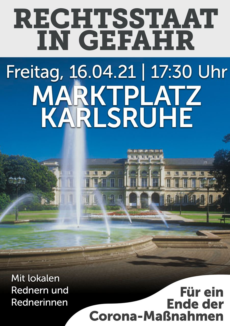 Rechtsstaat in Gefahr - Kundgebung - Karlsruhe Marktplatz 16.04.2021 17:30 Uhr