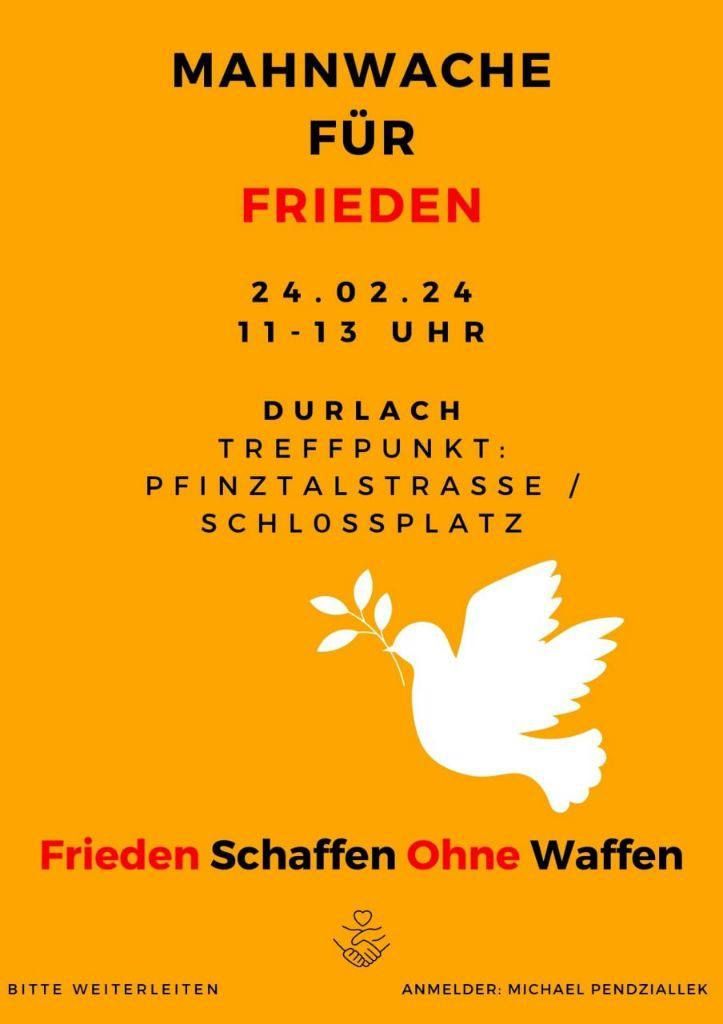 Mahnwache für Frieden - Frieden Schaffen Ohne Waffen - Durlach Pfinztalstraße / Schlossplatz 24.02.2024 11:00 - 13:00 Uhr