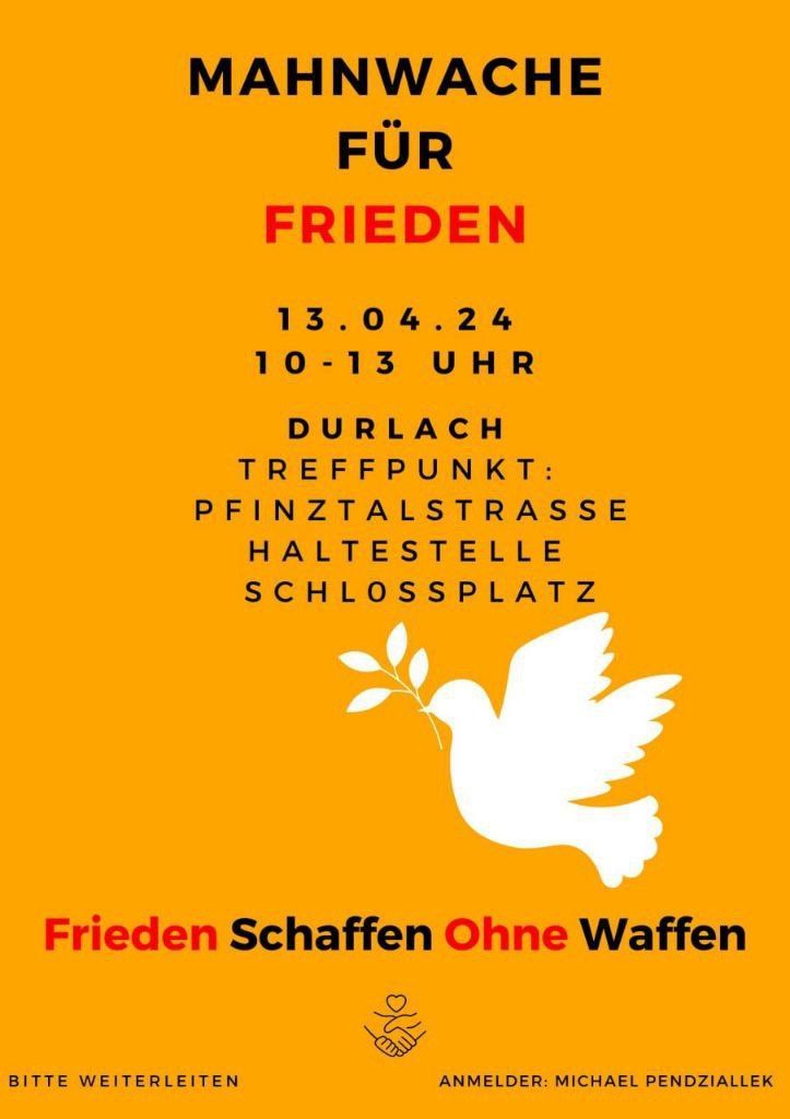 Mahnwache für Frieden - Frieden Schaffen Ohne Waffen - Durlach Pfinztalstraße / Schlossplatz 13.04.2024 10:00 - 13:00 Uhr
