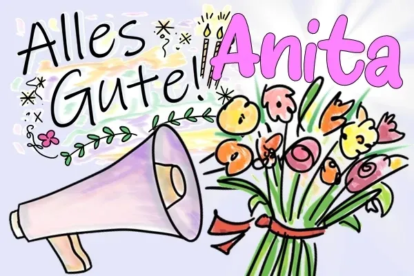 Anita, alles Gute zum Geburtstag und Happy Birthday! Anita, alles Gute zum Geburtstag und Happy Birthday!