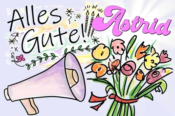 Astrid, alles Gute zum Geburtstag und Happy Birthday Astrid, alles Gute zum Geburtstag und Happy Birthday