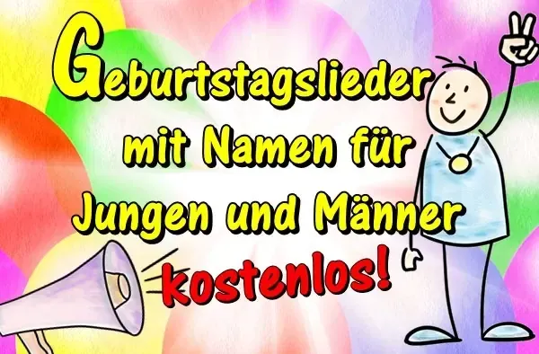 Geburtstagslieder mit Namen für Jungen und Männer kostenlos Geburtstagslieder mit Namen Jungen Männer kostenlos