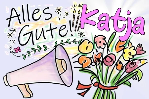 Katja, Geburtstagslieder und Geburtstagsgrüße kostenlos! Katja, Geburtstagslieder und Geburtstagsgrüße kostenlos!