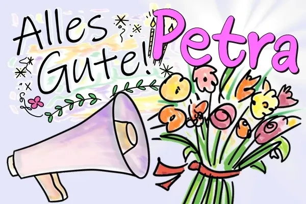 Petra alles Gute zum Geburtstag und Happy Birthday Petra alles Gute zum Geburtstag und Happy Birthday