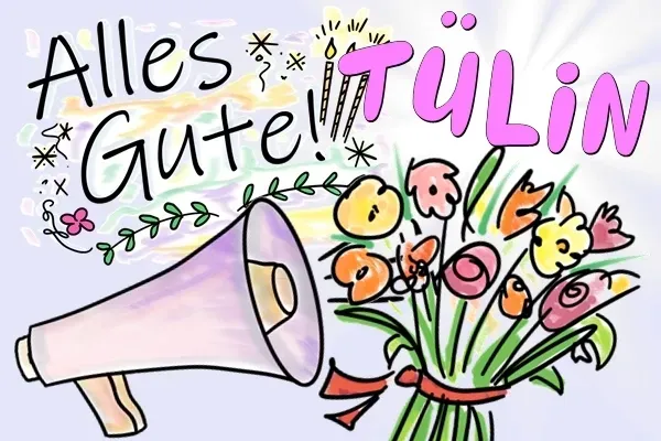 Tülin, Glückwünsche und Geburtstagsgrüße kostenlos! Tülin, Glückwünsche und Geburtstagsgrüße kostenlos!