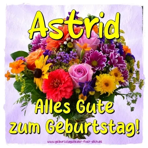 Astrid, alles Gute zum Geburtstag! Astrid, alles Gute zum Geburtstag!