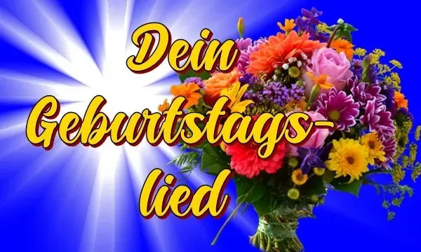 Dein Geburtstagslied, ein zauberhafter Geburtstagssong! Dein Geburtstagslied, ein zauberhafter Geburtstagssong