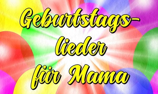 Geburtstagslieder für Mama kostenlos
