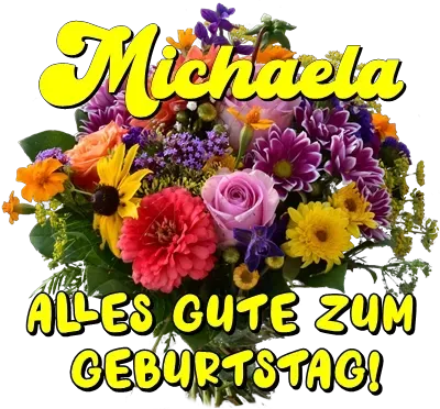 Michaela, alles Gute zum Geburtstag! Michaela, alles Gute zum Geburtstag!