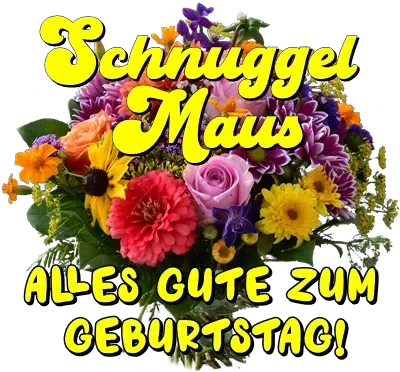 Schnuggel Maus, alles Gute zum Geburtstag! Schnuggel Maus, alles Gute zum Geburtstag!