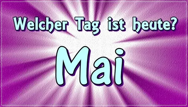 Feiertagskalender Mai Welcher Tag ist heute Mai