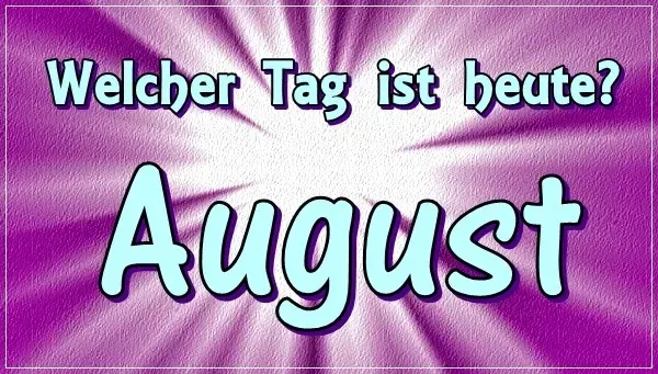 Feiertagskalender August Welcher Tag ist heute August