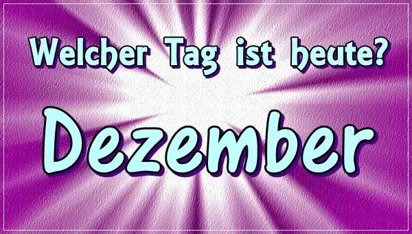 Feiertagskalender Dezember Welcher Tag ist heute Dezember