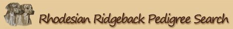 Rhodesian Ridgeback Pedigree Search Rhodesian Ridgeback Pedigree Search