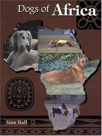 Dogs of Africa-Sian Hall Sian Hall, a South African anthropologist, African representative to the US-based Primitive Aboriginal Dog Society.