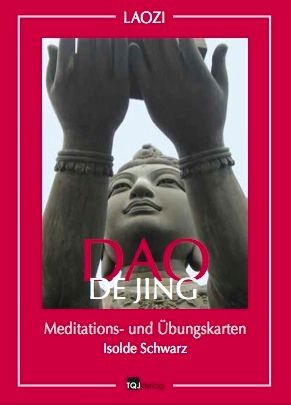Dao De Jing
Meditations- und Übungskarten
Autorin: Isolde Schwarz
