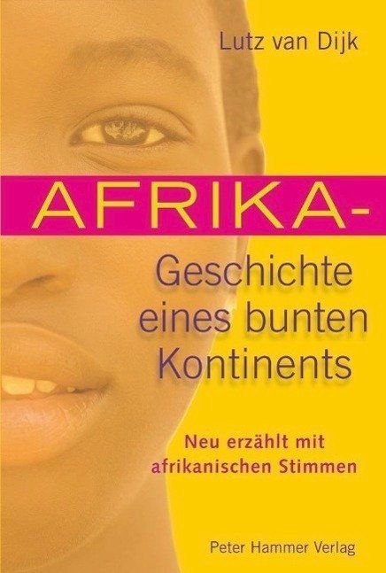 Afrika - Geschichte eines bunten Kontinents. Neu erzählt mit afrikanischen Stimmen