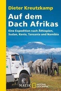 Auf dem Dach Afrikas. Eine Expedition nach Äthiopien, Sudan, Kenia, Tansania und Namibia.