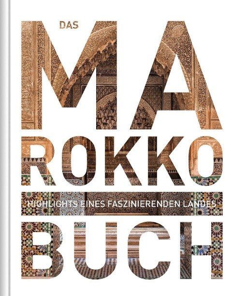 Das Marokko Buch. Highlights eines faszinierenden Landes