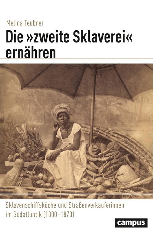 Die »zweite Sklaverei« ernähren Sklavenschiffsköche und Straßenverkäuferinnen im Südatlantik (1800-1870)