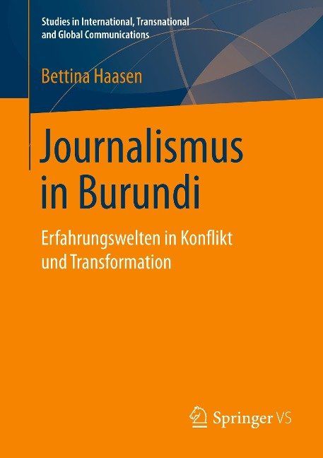 Journalismus in Burundi Erfahrungswelten in Konflikt und Transformation