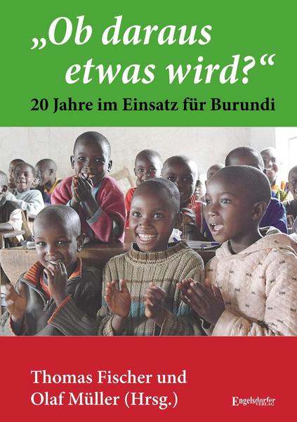 „Ob daraus etwas wird?“  - 20 Jahre im Einsatz für Burundi