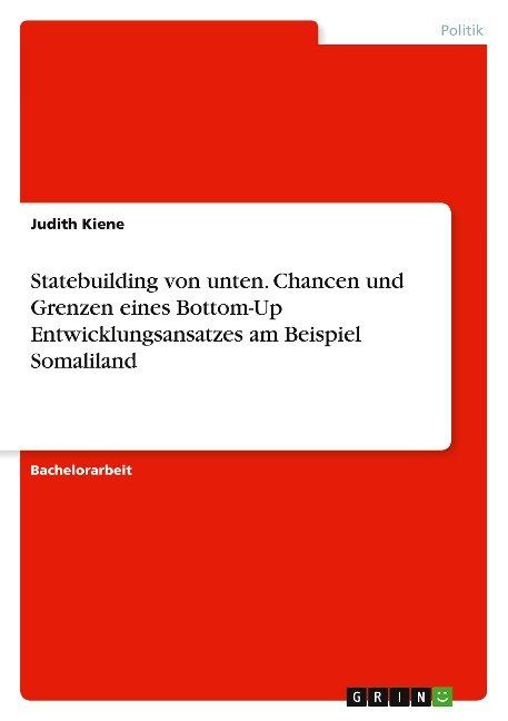 Statebuilding von unten.  Chancen und Grenzen eines Bottom-Up Entwicklungsansatzes am Beispiel Somaliland