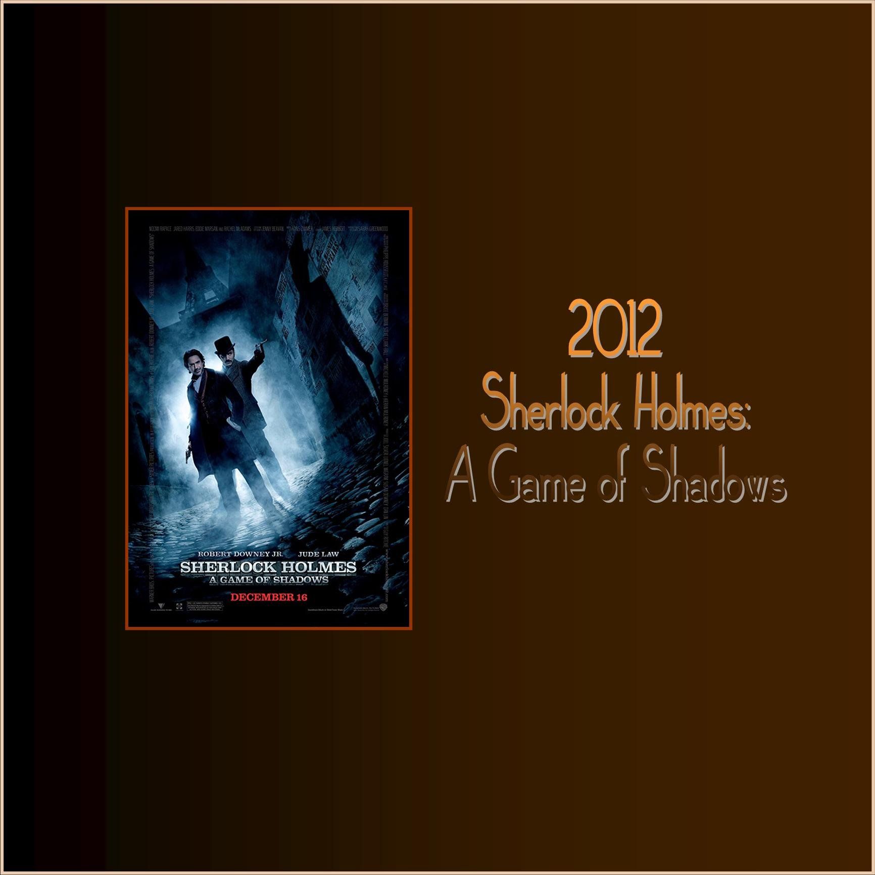 2012 - Sherlock Holmes: A Game of Shadows