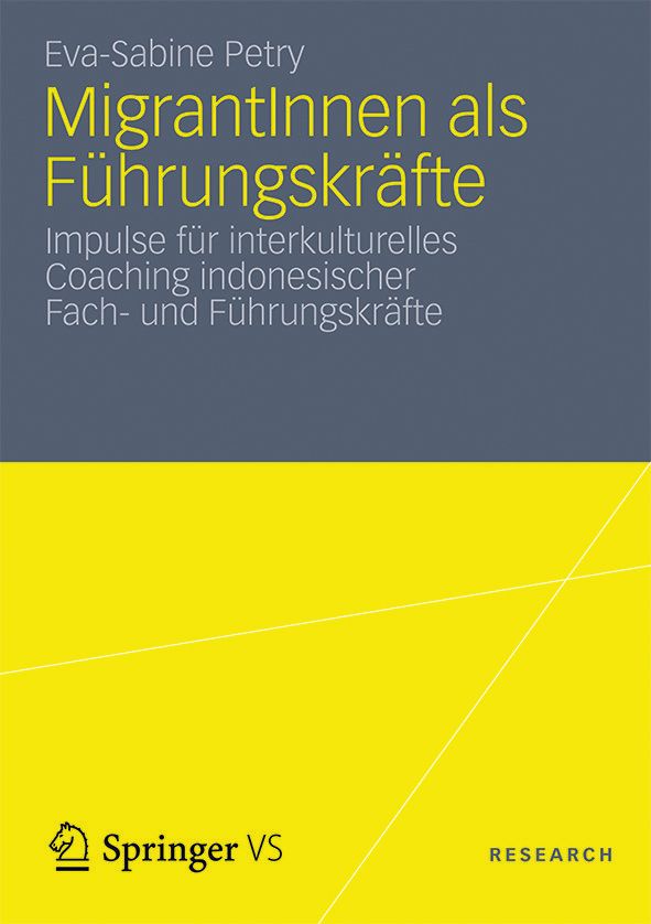 MigrantInnen als Führungskräfte - Springer VS MigrantInnen als Führungskräfte. Impulse für interkulturelles Coaching indonesischer Fach- und Führungskräfte. Springer VS