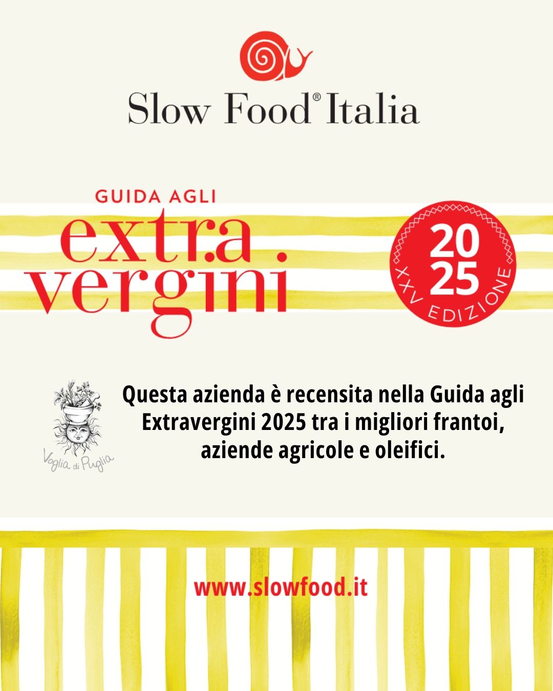 Voglia di Puglia Slow Food 2025 questa azienda è recensita nella guida agli extravergini 2025 tra i migliori frantoi, aziende agricole e oleifici. Slow Food 2025