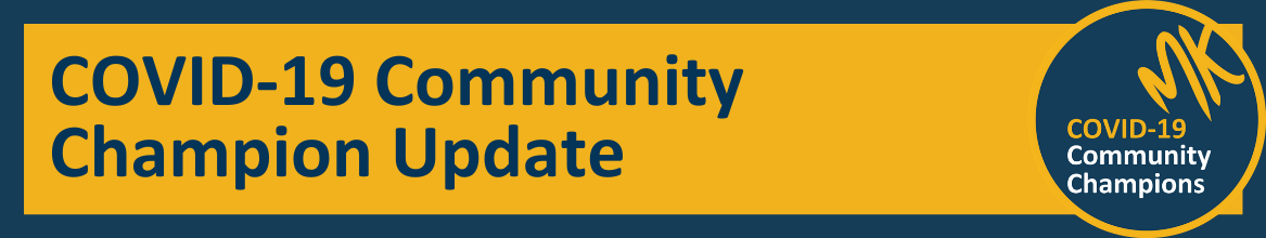 Click for the latest MK COVID-19 Newsletters & Updates Covid-19 Community Champion Update