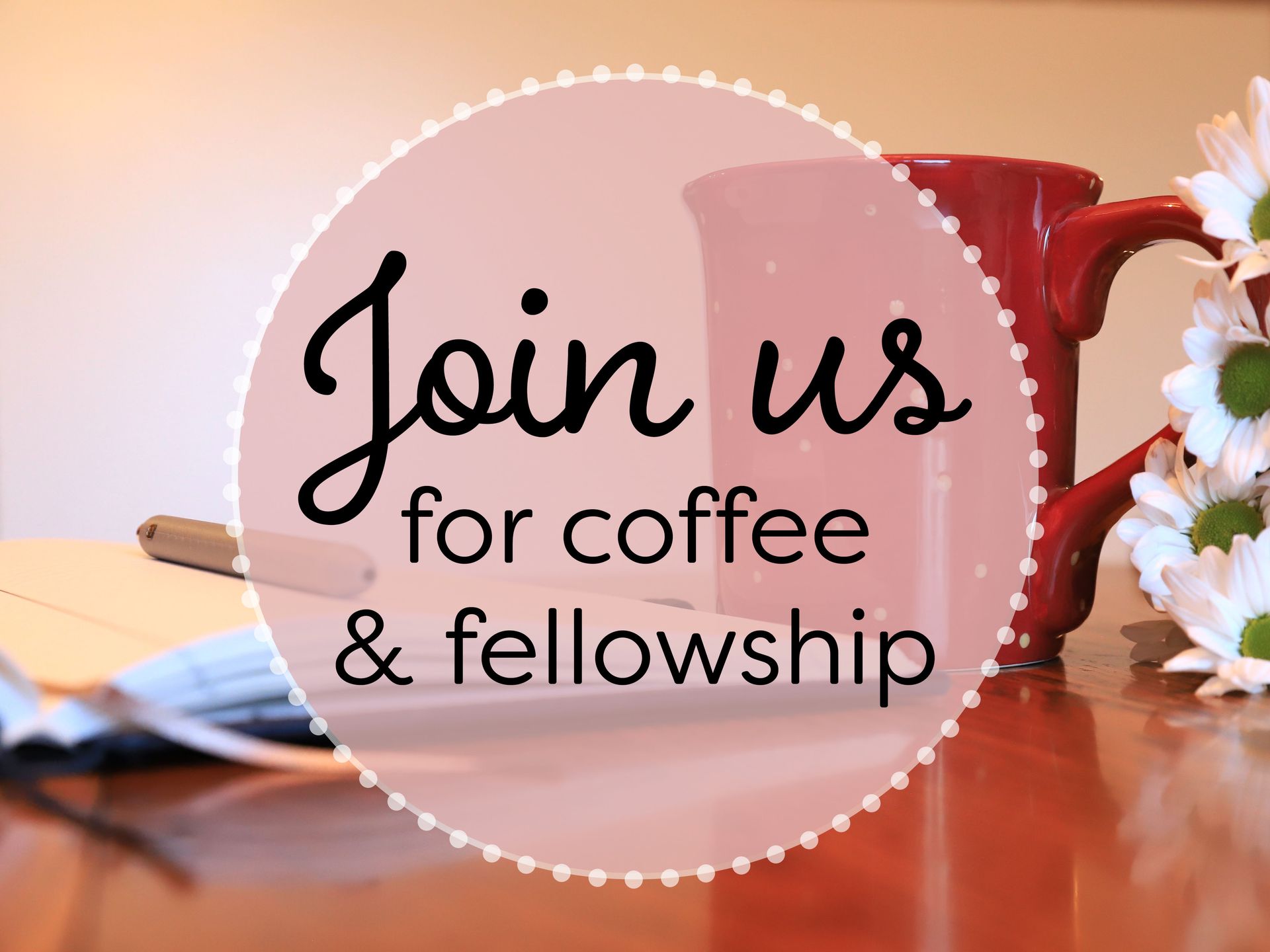 join us for coffee and fellowship, show flowers and a cup of coffee.