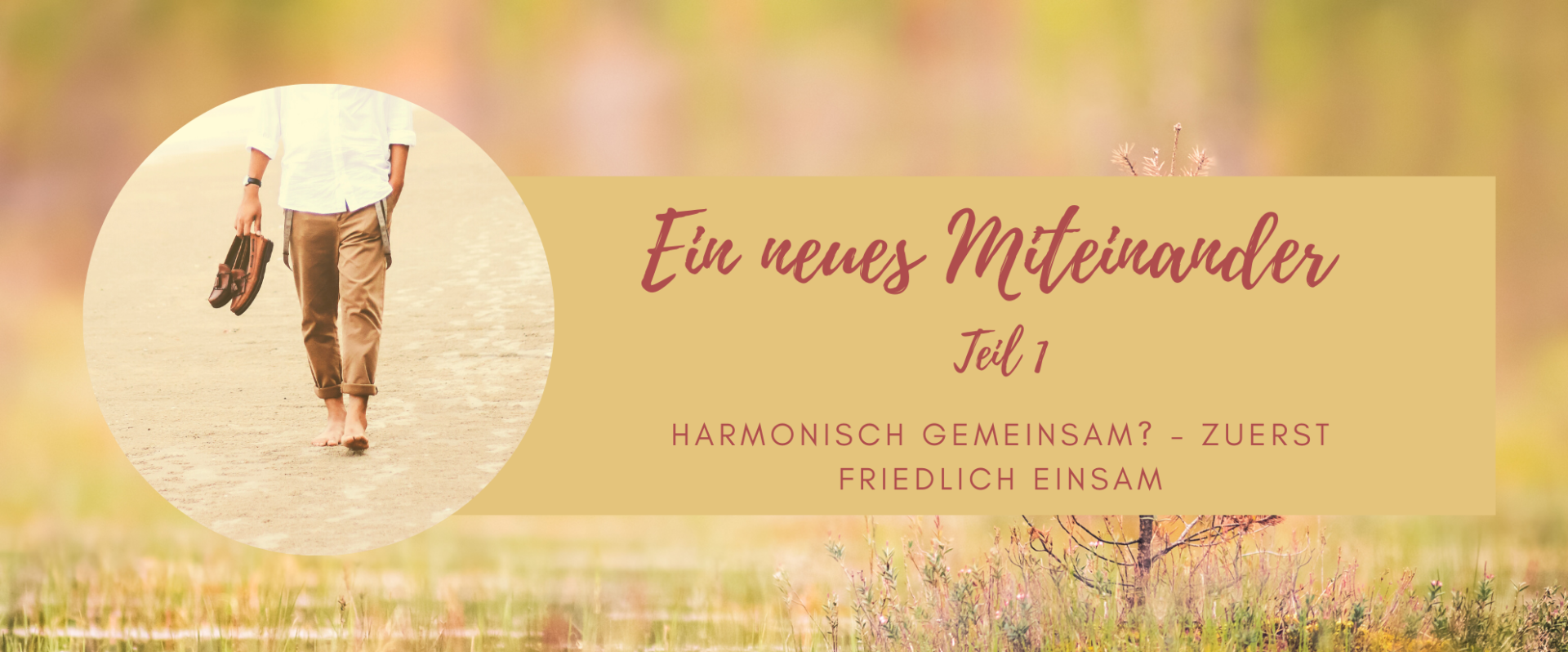 Ein neues Miteinander. Harmonisch gemeinsam? Zuerst friedlich einsam Ein neues Miteinander. Harmonisch gemeinsam? Zuerst friedlich einsam