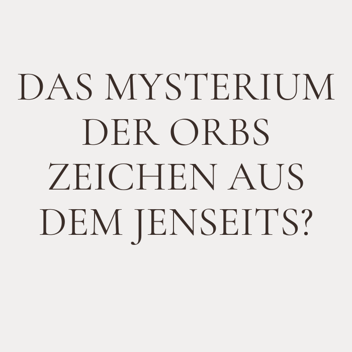 Orbs Bedeutung – Spirituelle Lichtkugeln erklärt