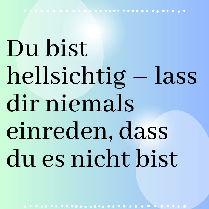 Du bist hellsichtig – zweifle nie an deiner Gabe