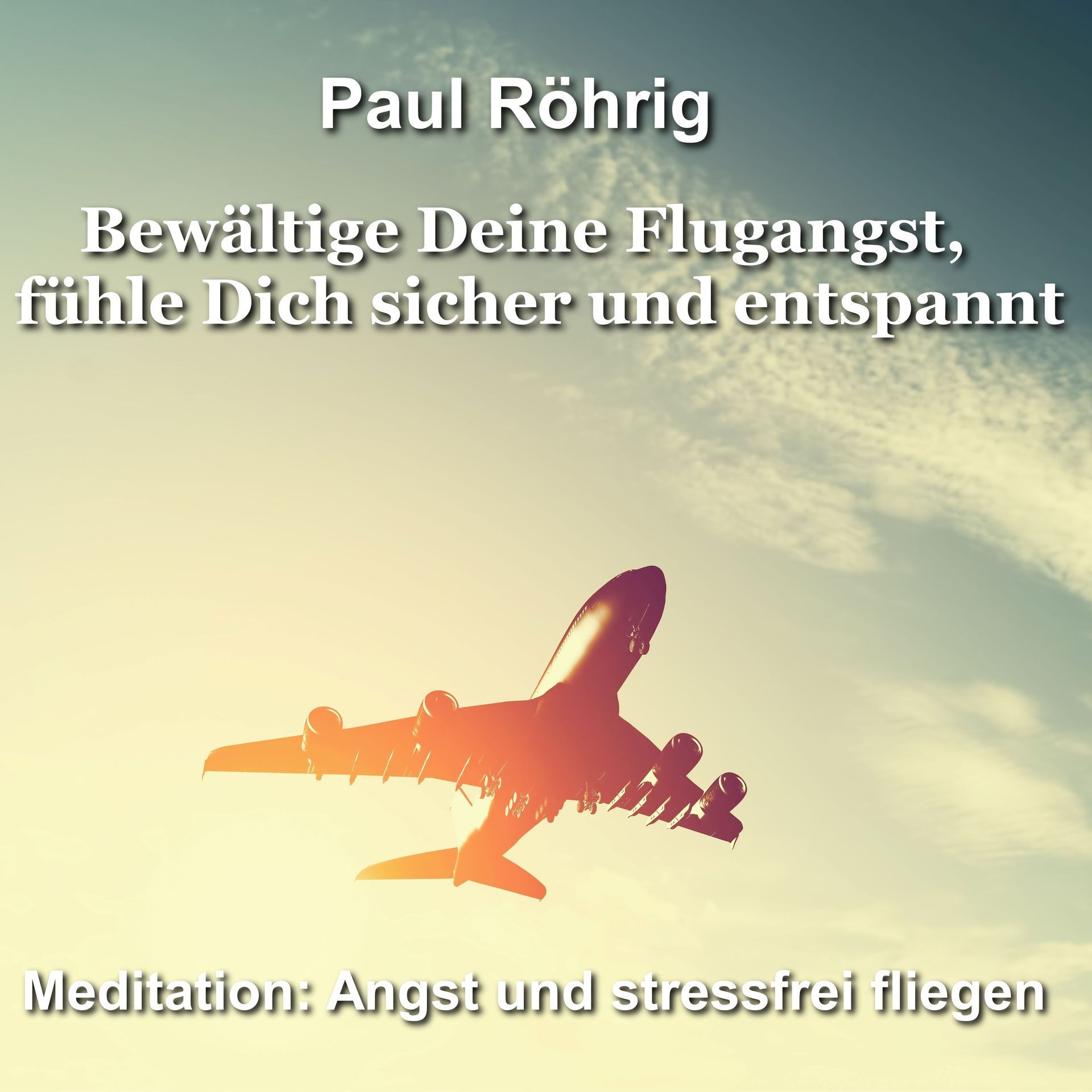 „Flugangst überwinden mit Paul Röhrig – Bild zeigt Flugzeug als Metapher für mentale Freiheit und stressfreies Reisen durch Meditation und Suggestion“