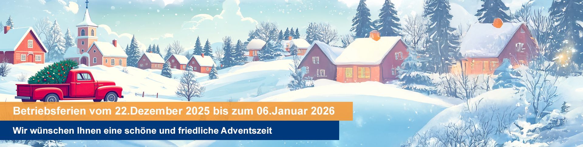 Betriebsferien vom 22.Dezember 2025 bis zum 06.Januar 2026 - Wir wünschen eine schönen und friedliche Adventszeit