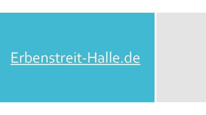 www.Erbenstreit-Halle.de