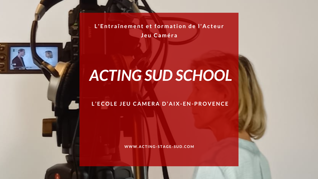 Acting Sud – École d’acteur et formation jeu face caméra à Aix-en-Provence (près de Marseille)